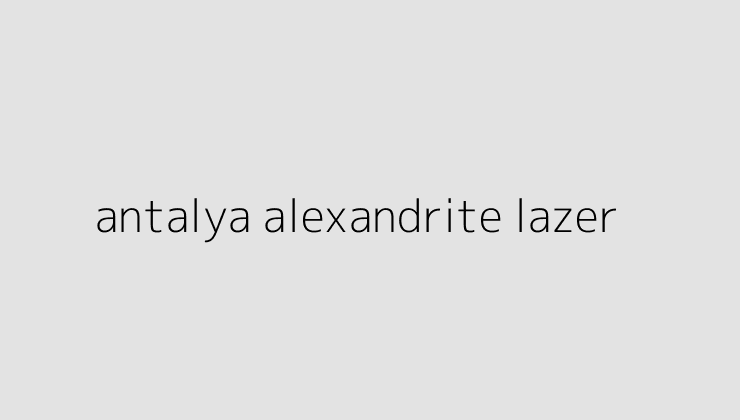 antalya alexandrite lazer 64ec846bcf51c