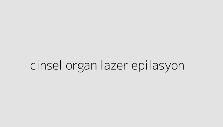 cinsel organ lazer epilasyon 64e0a7a34982d