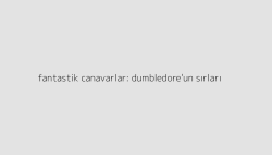 fantastik canavarlar dumbledoreun sirlari 64e9e2b6e4e14