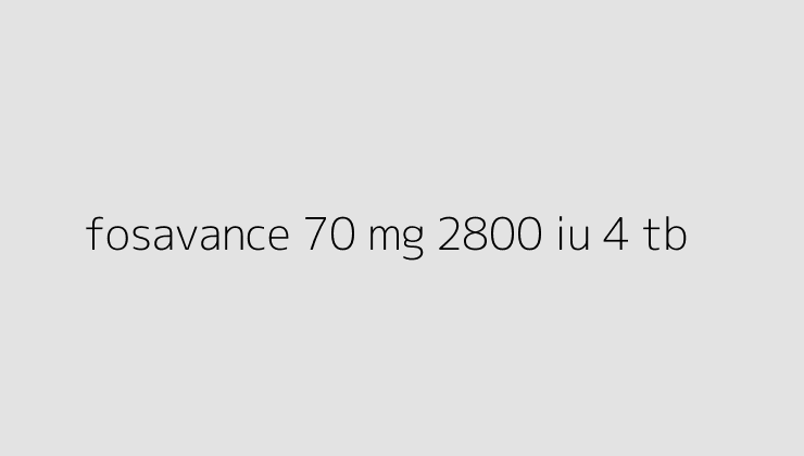 fosavance 70 mg 2800 iu 4 tb 64e0a845a41a4
