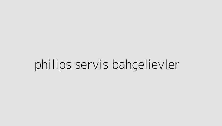 philips servis bahcelievler 64e9df6354334