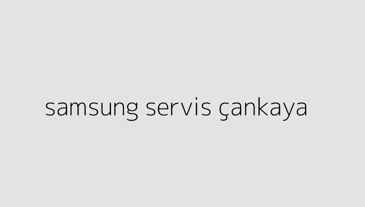 samsung servis cankaya 64d374f003351