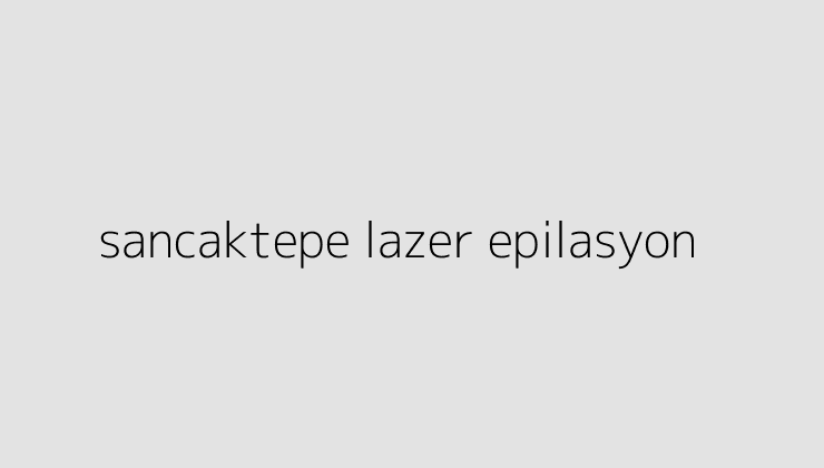 sancaktepe lazer epilasyon 64eb32bfb3779