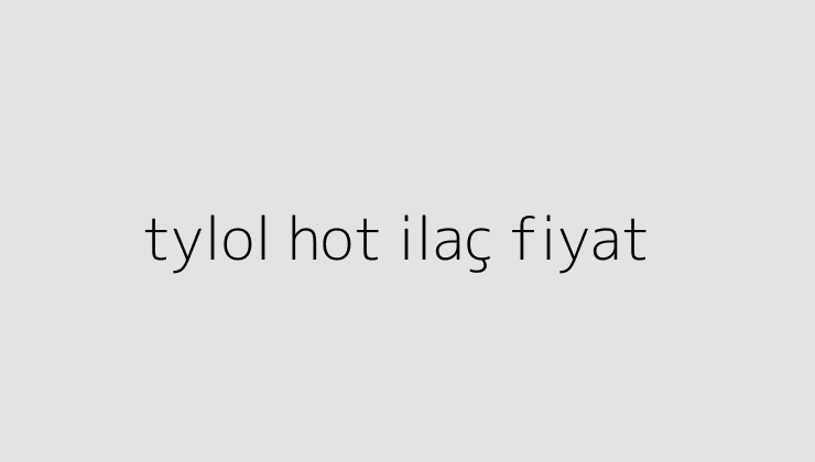 tylol hot ilac fiyat 64e0a9386d44c