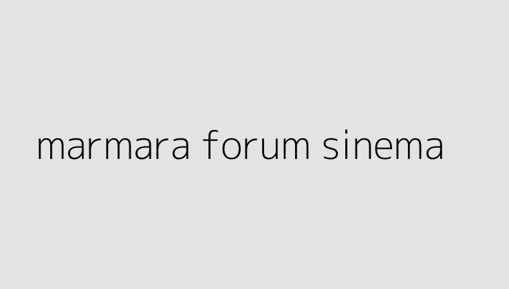 marmara forum sinema 64f5bbbd6a7e0