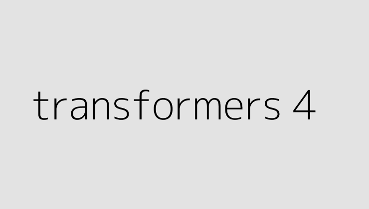 transformers 4 64f327d5e0f56
